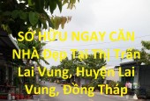SỞ HỮU NGAY CĂN NHÀ Đẹp Tại Thị Trấn Lai Vung, Huyện Lai Vung, Đồng Tháp